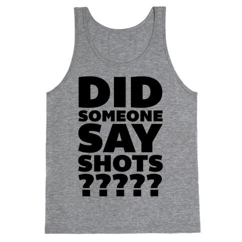 Did Someone Say Shots? Tank Top