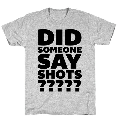 Did Someone Say Shots? T-Shirt