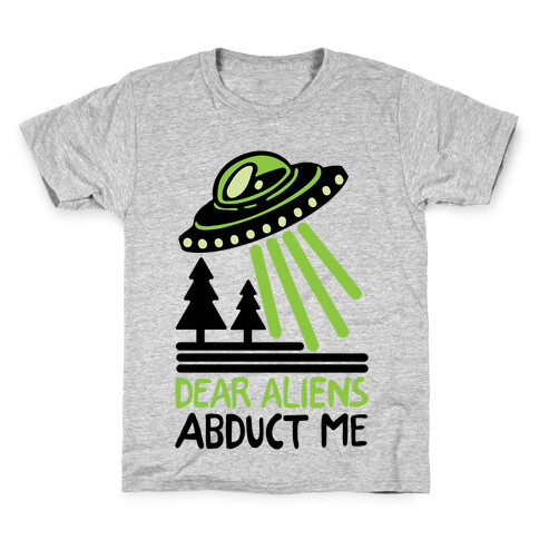 Dear Aliens, Abduct Me Kids T-Shirt