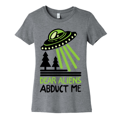 Dear Aliens, Abduct Me Womens T-Shirt