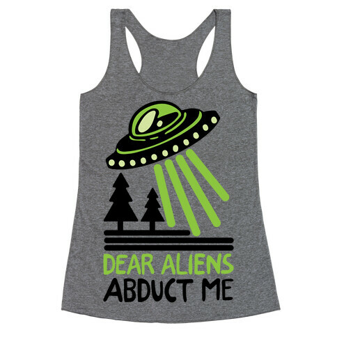 Dear Aliens, Abduct Me Racerback Tank Top