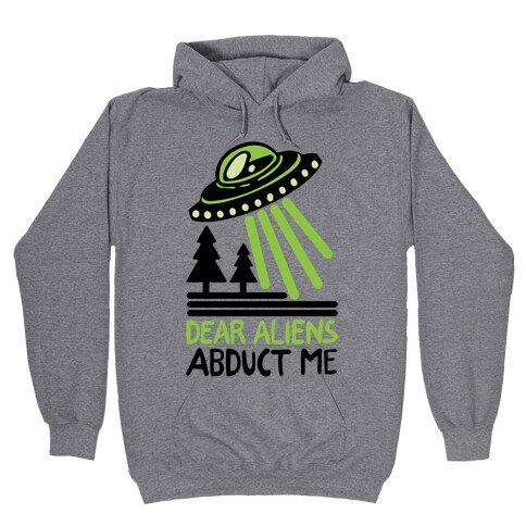 Dear Aliens, Abduct Me Hooded Sweatshirt