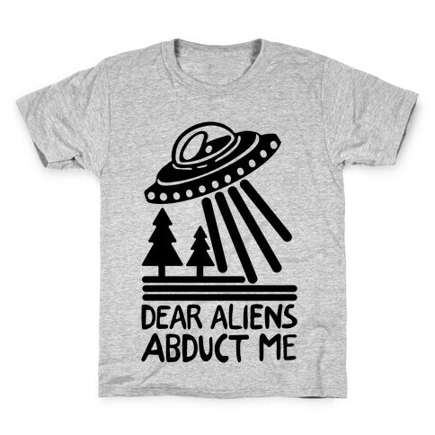 Dear Aliens, Abduct Me Kids T-Shirt