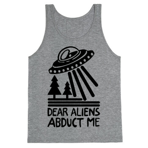 Dear Aliens, Abduct Me Tank Top