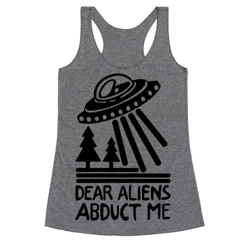 Dear Aliens, Abduct Me Racerback Tank Top