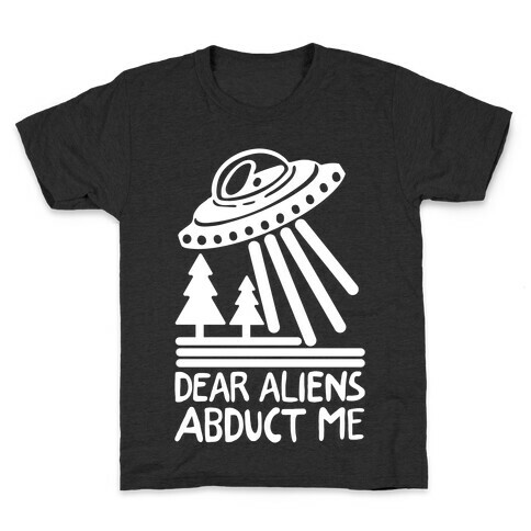 Dear Aliens, Abduct Me Kids T-Shirt