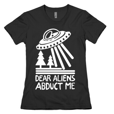Dear Aliens, Abduct Me Womens T-Shirt