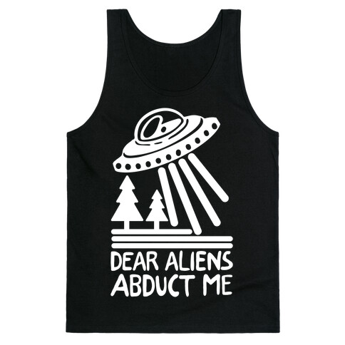 Dear Aliens, Abduct Me Tank Top