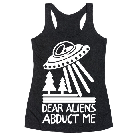 Dear Aliens, Abduct Me Racerback Tank Top