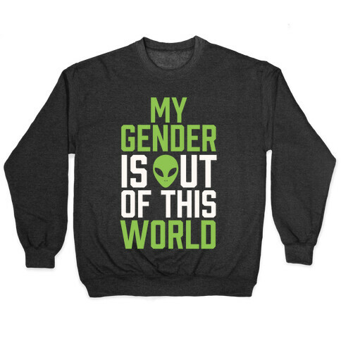 My Gender is Out of This World Pullover