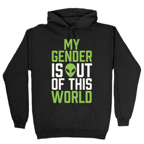 My Gender is Out of This World Hooded Sweatshirt