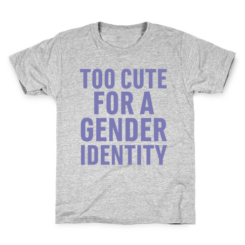 Too Cute For A Gender Identity Kids T-Shirt