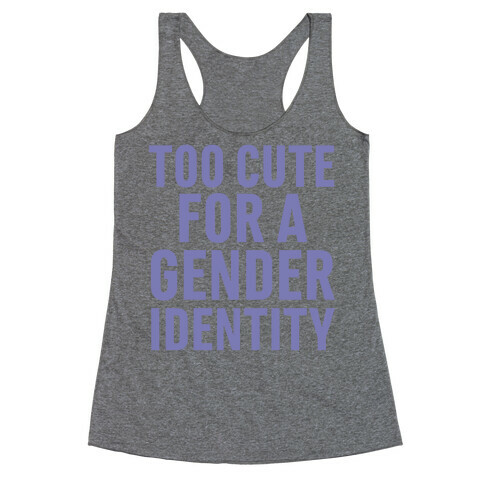 Too Cute For A Gender Identity Racerback Tank Top