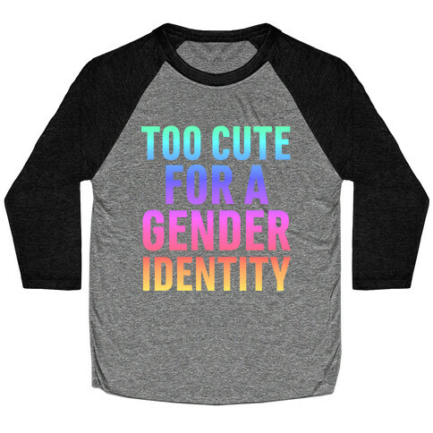 Too Cute For A Gender Identity Baseball Tee