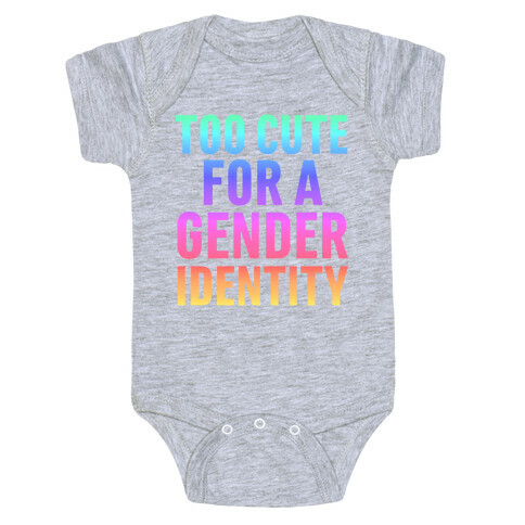 Too Cute For A Gender Identity Baby One-Piece