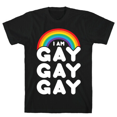 I Am Gay Gay Gay T-Shirt