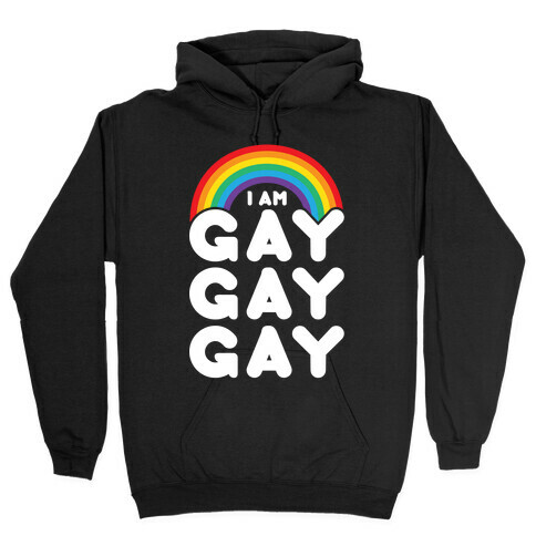 I Am Gay Gay Gay Hooded Sweatshirt