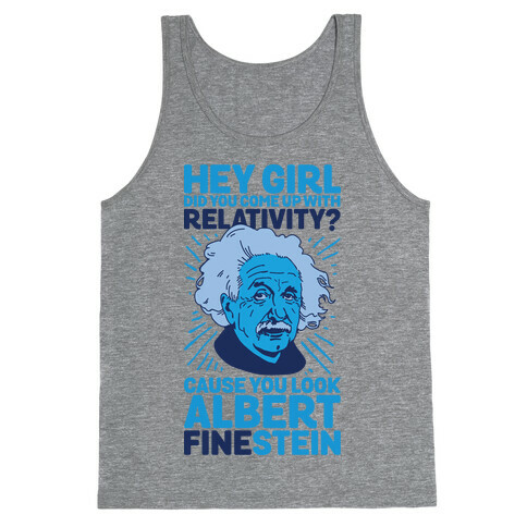 Hey Girl Did You Come Up With Relativity? Cause You Look Albert Fine-stein Tank Top