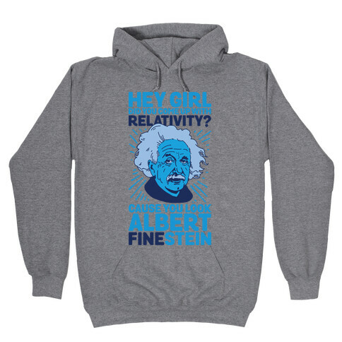 Hey Girl Did You Come Up With Relativity? Cause You Look Albert Fine-stein Hooded Sweatshirt