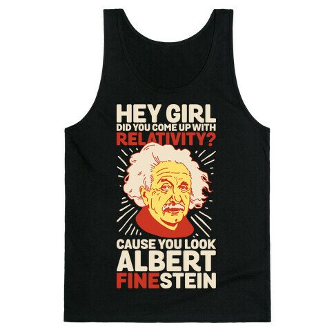 Hey Girl Did You Come Up With Relativity? Cause You Look Albert Fine-stein Tank Top