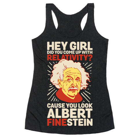 Hey Girl Did You Come Up With Relativity? Cause You Look Albert Fine-stein Racerback Tank Top