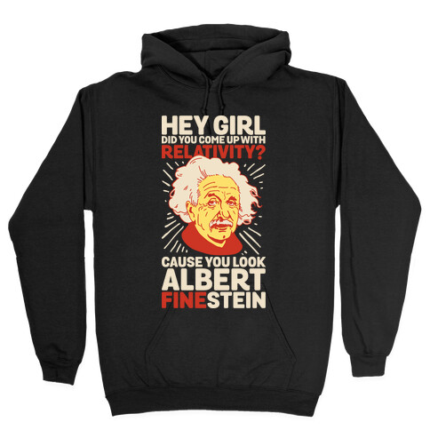 Hey Girl Did You Come Up With Relativity? Cause You Look Albert Fine-stein Hooded Sweatshirt