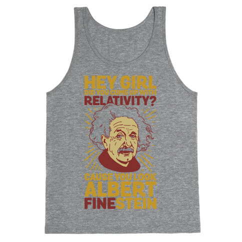 Hey Girl Did You Come Up With Relativity? Cause You Look Albert Fine-stein Tank Top