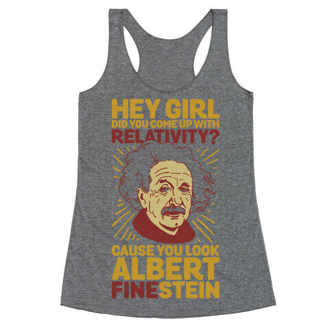 Hey Girl Did You Come Up With Relativity? Cause You Look Albert Fine-stein Racerback Tank Top