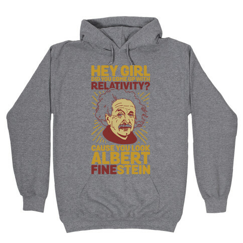 Hey Girl Did You Come Up With Relativity? Cause You Look Albert Fine-stein Hooded Sweatshirt
