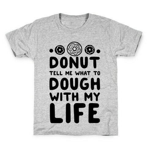 Donut Tell Me What to Dough with My Life Kids T-Shirt