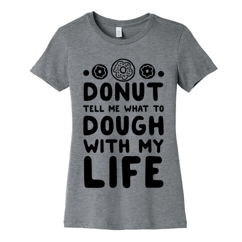 Donut Tell Me What to Dough with My Life Womens T-Shirt
