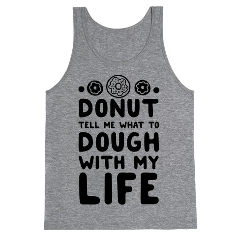 Donut Tell Me What to Dough with My Life Tank Top