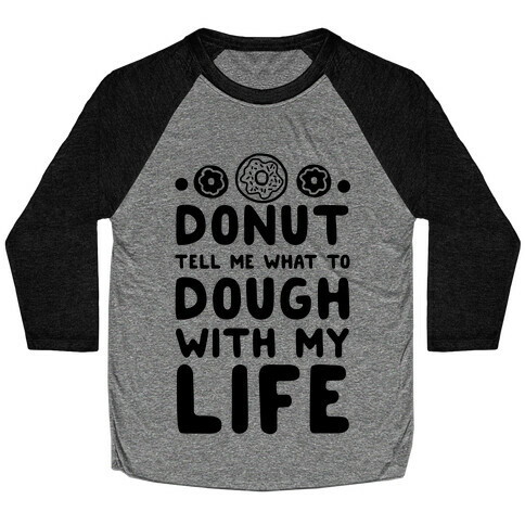 Donut Tell Me What to Dough with My Life Baseball Tee