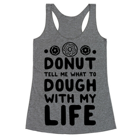 Donut Tell Me What to Dough with My Life Racerback Tank Top