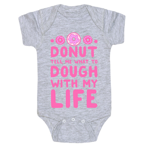 Donut Tell Me What to Dough with My Life Baby One-Piece