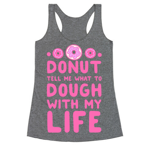Donut Tell Me What to Dough with My Life Racerback Tank Top