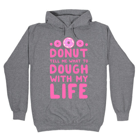 Donut Tell Me What to Dough with My Life Hooded Sweatshirt