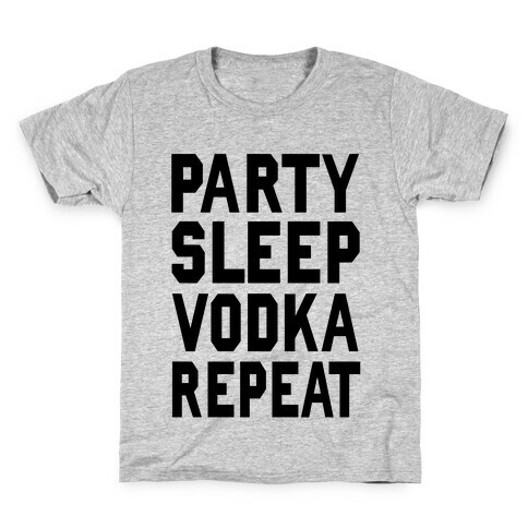 Party Sleep Vodka Repeat Kids T-Shirt