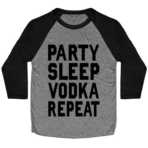 Party Sleep Vodka Repeat Baseball Tee