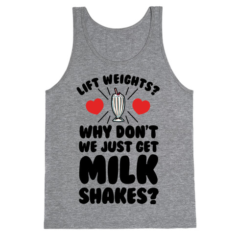 Lift Weights? How About We Get Milkshakes? Tank Top