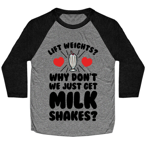 Lift Weights? How About We Get Milkshakes? Baseball Tee