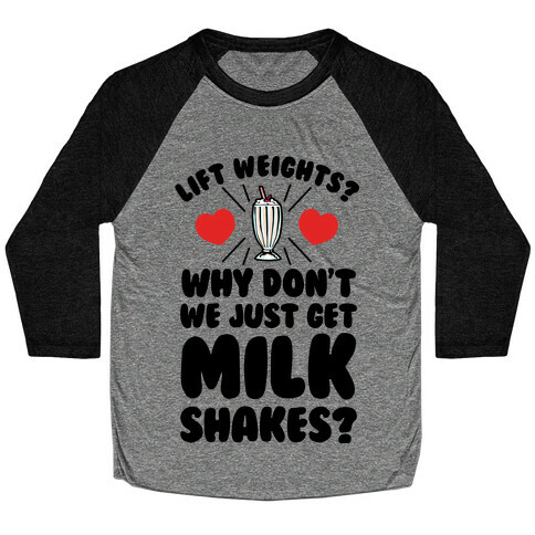 Lift Weights? How About We Get Milkshakes? Baseball Tee