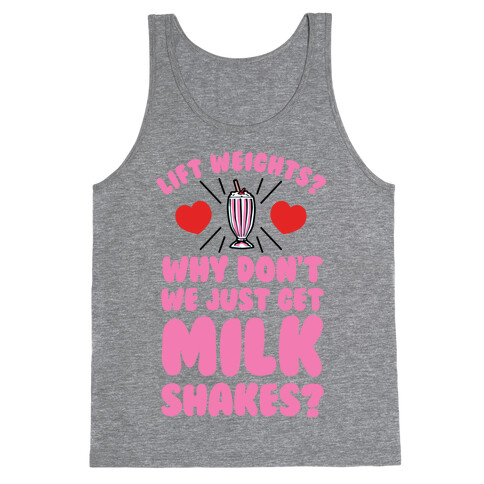 Lift Weights? How About We Get Milkshakes? Tank Top