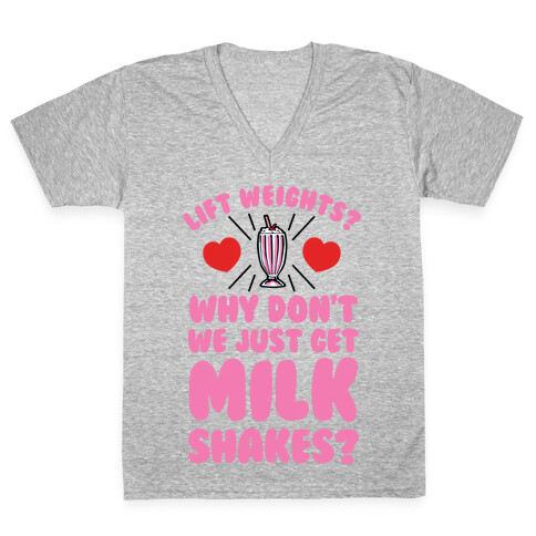 Lift Weights? How About We Get Milkshakes? V-Neck Tee Shirt