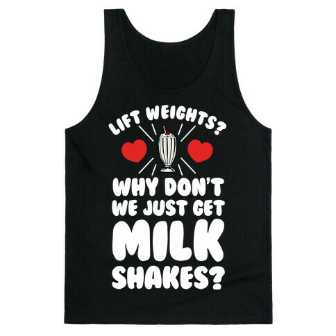 Lift Weights? How About We Get Milkshakes? Tank Top