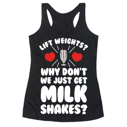 Lift Weights? How About We Get Milkshakes? Racerback Tank Top