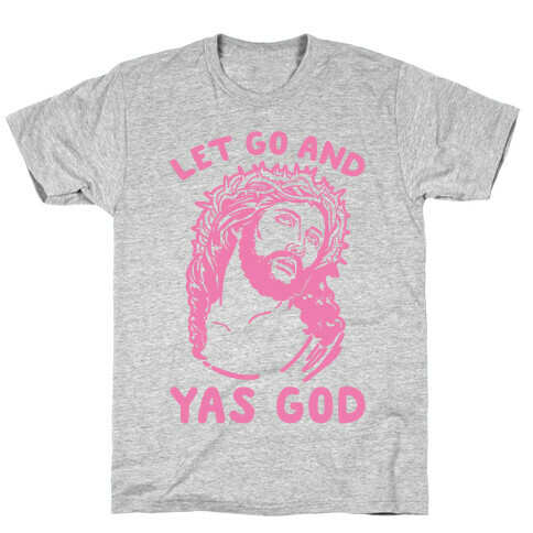 Let Go and Yas God T-Shirt