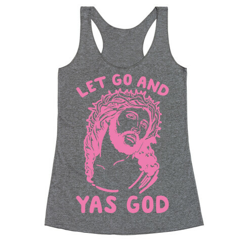 Let Go and Yas God Racerback Tank Top