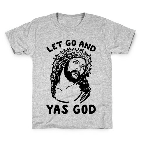 Let Go and Yas God Kids T-Shirt