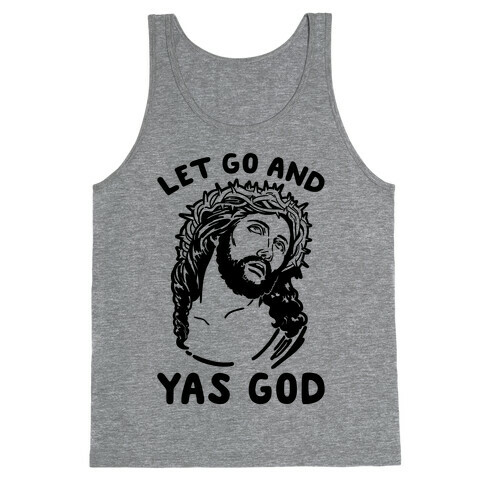 Let Go and Yas God Tank Top